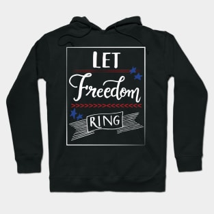 Let Freedom ring - July 4th independence day Hoodie